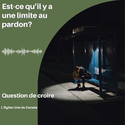 Est-ce qu'il y a une limite au pardon?