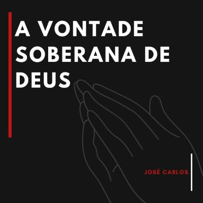 A Vontade Soberana de Deus A Vontade Soberana de Deus