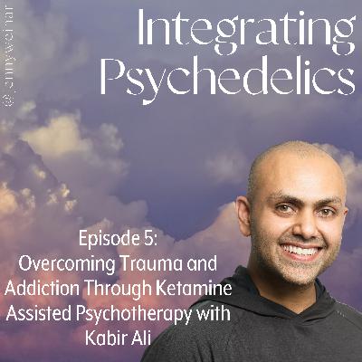 Overcoming Trauma and Addiction through Ketamine Assisted Psychotherapy with Kabir Ali of Nue Life