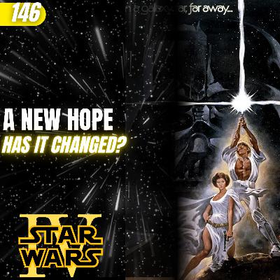 Ep 146 - Has Fourteen years of Disney Star Wars changed A NEW HOPE?