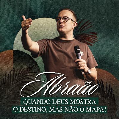 Abraão - quando Deus mostra o destino, mas não o mapa! Abraão - quando Deus mostra o destino, mas não o mapa!