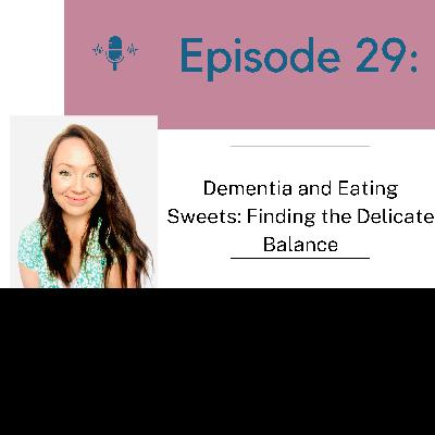 Dementia and Eating Sweets: Finding the Delicate Balance