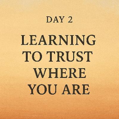 Guided Meditation. Learning to Trust Where You Are. Guided Meditation. Learning to Trust Where You Are.