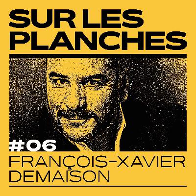 Episode 6  - François-Xavier Demaison