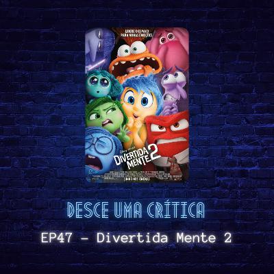 EP47 - Divertida Mente 2