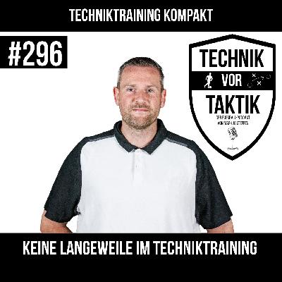 #296 Techniktraining Kompakt 2: Keine Langeweile im Techniktraining - mit Markus Steffen