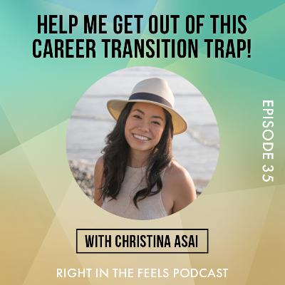 Episode 35: Help me get out of this career transition trap! with Christina Asai (@christinaasai.co)