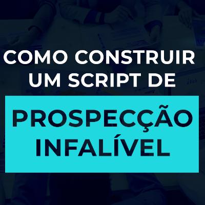 #19 Como Construir um Script de Prospecção Infalível