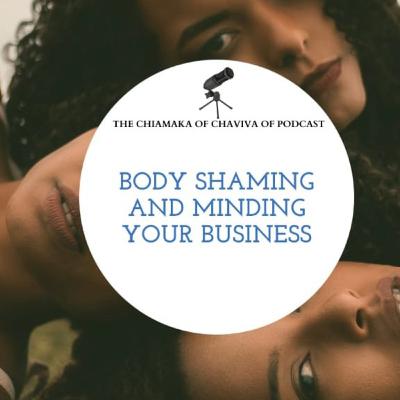 BODY SHAMING AND MINDING YOUR BUSINESS