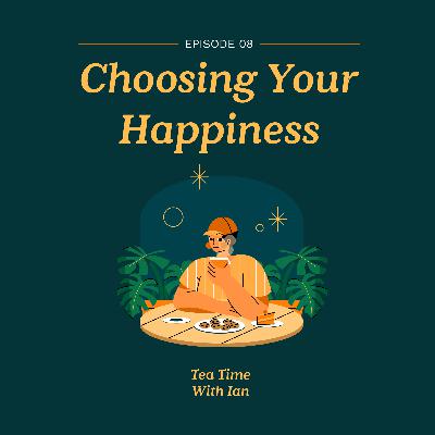 EP 8: Birthday Special: Choosing Your Happiness EP 8: Birthday Special: Choosing Your Happiness