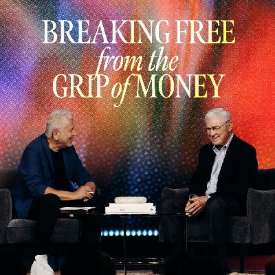 Breaking Free From the Grip of Money - Louie Giglio and Ron Blue