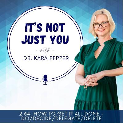 2.64: How to get it all done - Do/Decide/Delegate/Delete