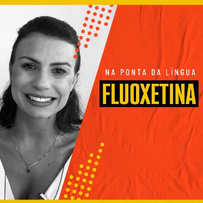 EP #74 - NA PONTA DA LÍNGUA - FLUOXETINA