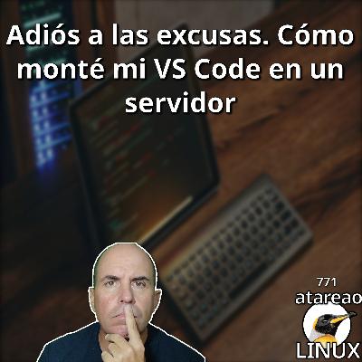 ATA 771 Adiós a las excusas. Cómo monté mi VS Code en un servidor
