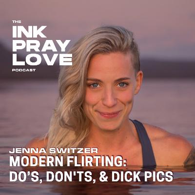 EP 52 : Jenna Switzer - Modern Flirting: Do’s, Don'ts, & Dick Pics