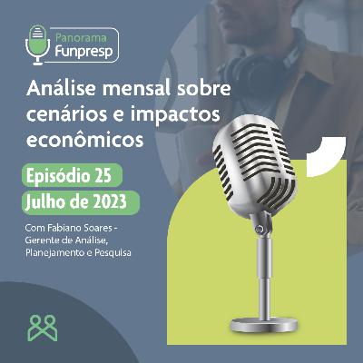 Panorama Funpresp - Episódio 25 - Julho de 2023 Panorama Funpresp - Episódio 25 - Julho de 2023