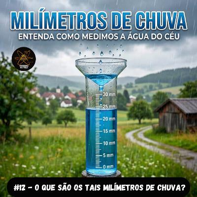 #12 - O que são os tais milímetros de chuva?