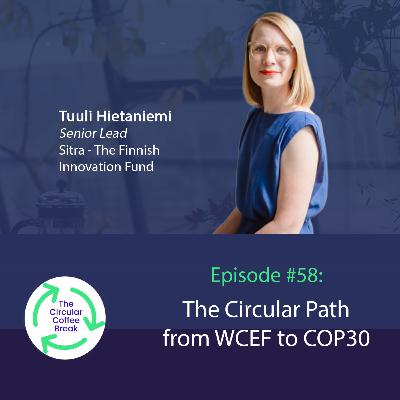 #58 - The Circular Path from WCEF to COP30