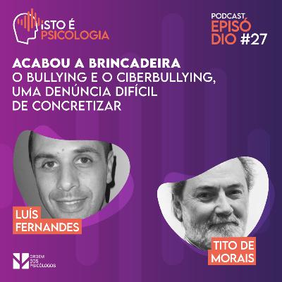 EP. 27 - Acabou a brincadeira - O bullying e o ciberbullying, uma denúncia difícil de concretizar