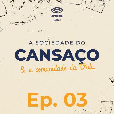 A Sociedade do Cansaço e a Comunidade da Vida | Episódio 03 | Silas Dias