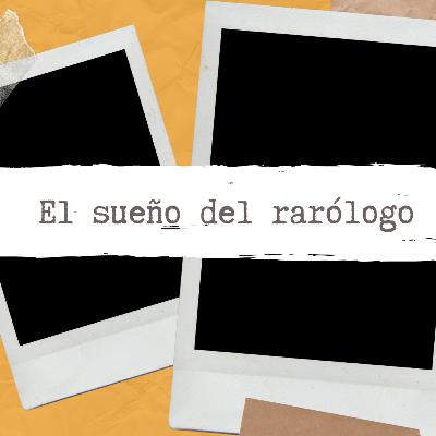 El sueño del rarólogo El sueño del rarólogo
