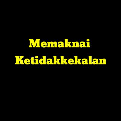 episode44:Memaknai 
Ketidakkekalan