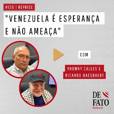 "Venezuela é esperança e não ameaça", com Yhonny Calles e Ricardo Haesbaert | De Fato #126