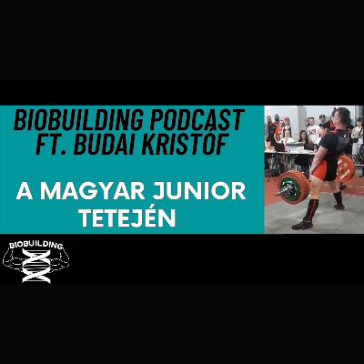 A magyar junior tetején ft. Budai Kristóf (Biobuilding podcast)