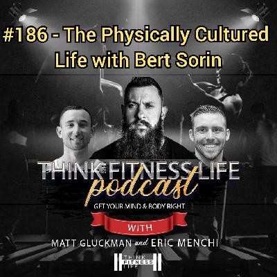 #186 - The Physically Cultured Life with Bert Sorin