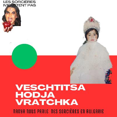 Veschtitsa, hodja et vratchka : Nadya nous parle des sorcières en Bulgarie