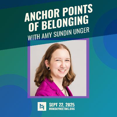 Anchor Points of Belonging with Amy Sundin Unger | Sept 22, 2025