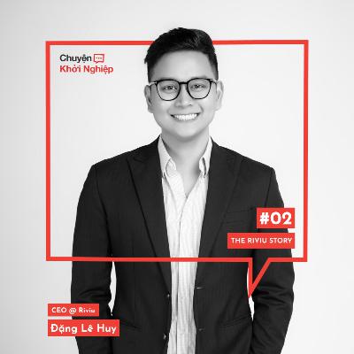 Ep 02 - Đặng Lê Huy: The Riviu Story