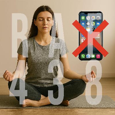 RAF438: Screentime and Your Health Part 5 - Reclaiming Your Time