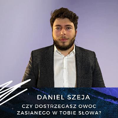 Daniel Szeja - Czy dostrzegasz owoc zasianego w tobie Słowa? Daniel Szeja - Czy dostrzegasz owoc zasianego w tobie Słowa?