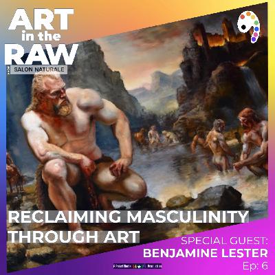 E6 Reclaiming Masculinity through Art with Benjamine Lester