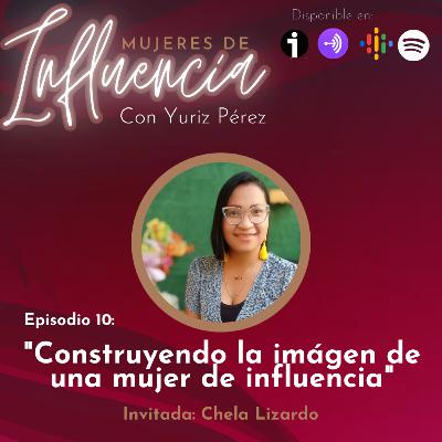 Episodio 10: Construyendo la imágen de una mujer de influencia Episodio 10: Construyendo la imágen de una mujer de influencia