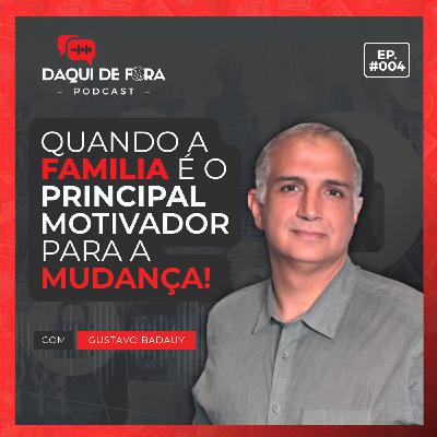 Quando a família e o principal motivador para a mudança | Ep. #4