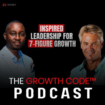 Inspired Leadership for 7-Figure Growth | Ron Stotts x The Growth Code Podcast