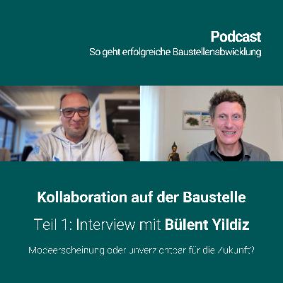 #125_Bülent Yildiz – Kollaboration auf der Baustelle: Modeerscheinung oder unverzichtbar für die Zukunft? Teil 1 #125_Bülent Yildiz – Kollaboration auf der Baustelle: Modeerscheinung oder unverzichtbar für die Zukunft? Teil 1