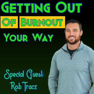 How to Adjust Your Burnout Graph to Optimize Your Life with Rob Tracz