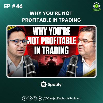 Why 90% Traders will never be Profitable | Trading Secrets Ft.Anant Ladha | Sanjay Kathuria Podcast