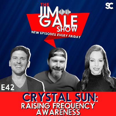 E42: Crystal Sun: Raising Frequency Awareness