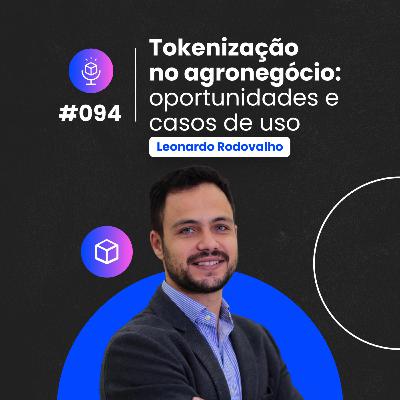 #094 | Tokenização no agronegócio: oportunidades e casos de uso