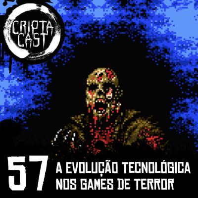 CriptaCast #57 - A Evolução Tecnológica nos Games de Terror