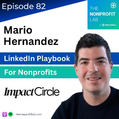 E82: The LinkedIn Playbook Nonprofits Keep Ignoring with Mario Hernandez (Impact Circle)