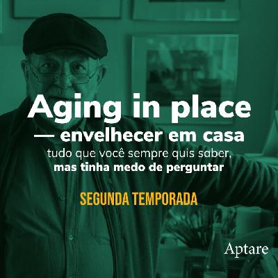 Aging in place: Tudo que você sempre quis saber, mas tinha medo de perguntar Aging in place: Tudo que você sempre quis saber, mas tinha medo de perguntar