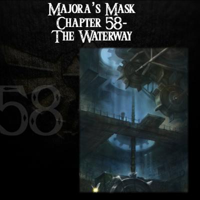 Majora's Mask- a novelisation by FakeJake93- Chapter 58: The Waterway [Content warning]