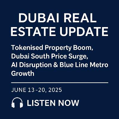 The UAE and Dubai Real Estate Weekly | Market Insights & Investment News for the Week Ending 20th June 2025