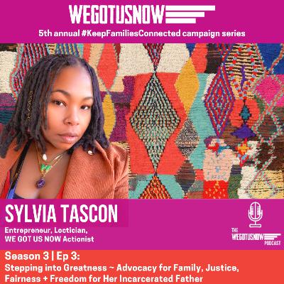 S3 | EP 3: SYLVIA TASCON ~ Stepping into Greatness: Advocacy for Family, Justice, Fairness + Freedom for Her Incarcerated Father