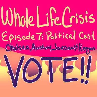 Episode 7: Political Cast (VOTE!!) Episode 7: Political Cast (VOTE!!)